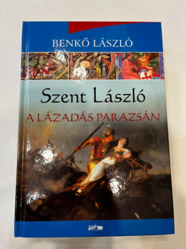 Benk Lszl - Szent Lszl - A lzads parazsn