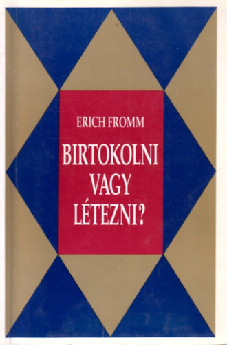 Erich Fromm - Birtokolni vagy l�tezni?