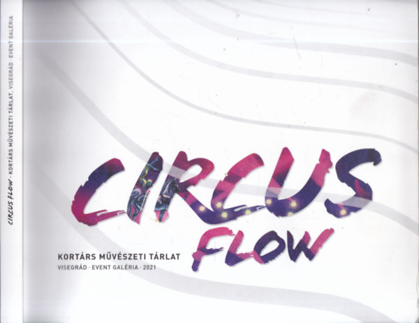 Circus Flow (Kortrs mvszeti trlat)- Visegrd, Event Galria 2021.