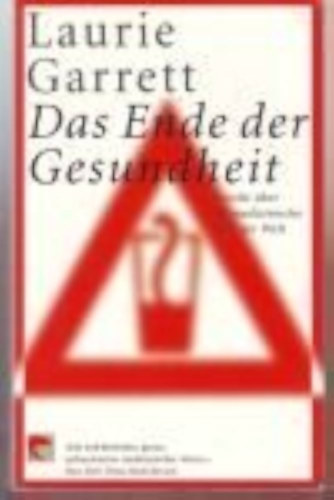 Laurie Garrett - Das Ende der Gesundheit - Bericht über die medizinische Lage der Welt