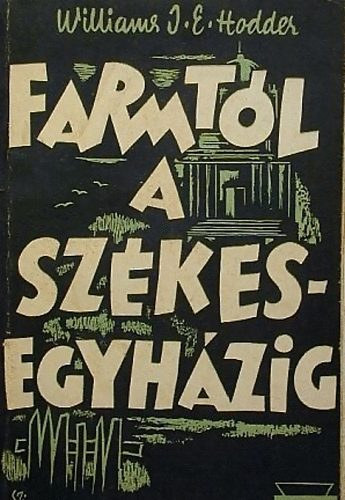 Williams J. E. Hodder - A farmt�l a sz�kesegyh�zig - Williams Gy�rgy �lete