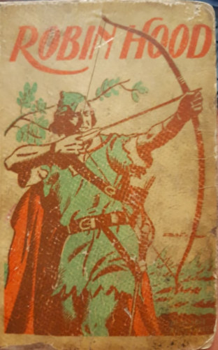 Menyh�rd Sebesty�n  (�tdolg.) - Robin Hood, a bujdos� - Robin Hood, a bujdos�k vez�re (egy k�tetben)