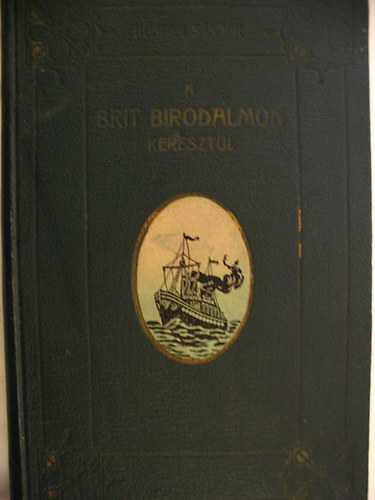 Hübner Sándor gróf - A Brit Birodalmon keresztül I.