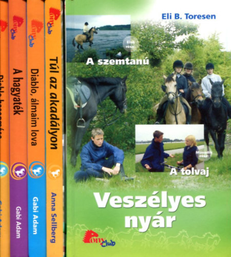 Gabi Adam - Anna Sellberg - Eli B. Toresen - 5 db Pony Club k�tet: Diablo hasonm�sa - A hagyat�k - Diablo, �lmaim lova - T�l az akad�lyon - Vesz�lyes ny�r