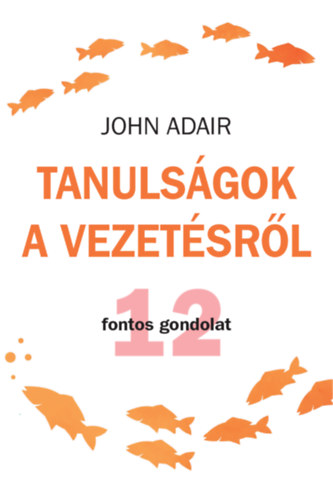 John Adair - Tanulsgok a vezetsrl