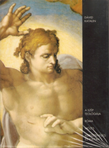 D�vid Katalin - A sz�p teol�gi�ja / R�ma / M�zes / Kereszt�nys�g �s kult�ra