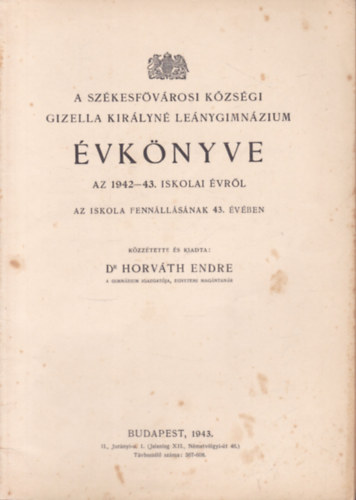 Dr. Horvth Endre - A Szkesfvrosi Kzsgi Gizella Kirlyn Lenygimnzium vknyve az 1942-43. iskolai vrl
