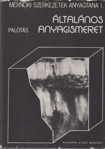 Dr. Palot�s L�szl� - �ltal�nos anyagismeret - M�rn�ki szerkezetek anyagtana I.