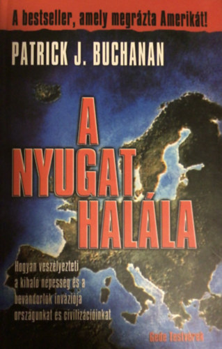 Patrick J. Buchanan - A nyugat halála (Hogyan veszélyezteti a kihaló népesség és a bevándorlók inváziója országunkat és civilizációnkat)