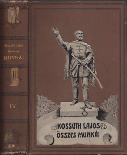 Kossuth Lajos - Kossuth Lajos iratai IV. - T�rt�nelmi tanulm�ny (Politikai el�zm�nyek a magyar emigr�czi� olaszorsz�gi viszony�hoz)