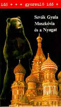 Szvák Gyula - Moszkóvia és a Nyugat (gyorsuló idő)