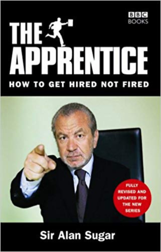 Alan Sugar - The Apprentice: How To Get Hired Not Fired