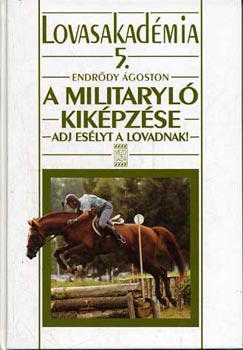 Endrődy Ágoston - Lovasakadémia 5.: A militaryló kiképzése
