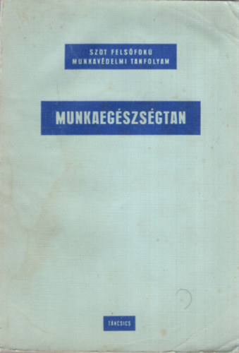 Dr. Dr. Bonta Jnos, Dr. Hamar Norbert Blint Istvn - Munkaegszsgtan - SZOT Felsfok Munkavdelmi Tanfolyam