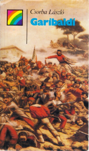 Csorba L�szl� - Garibaldi �lete �s kora