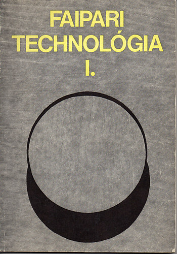 Bálint László - Faipari technológia I. /A faipari szakközépiskolák I. osztálya számára/