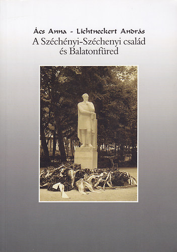 �cs Anna; Lichtneckert Andr�s - A Sz�ch�nyi-Sz�chenyi csal�d �s Balatonf�red