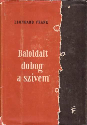 Leonhard Frank - Baloldalt dobog a szvem
