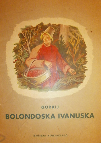 Gorkij - Bolondoska Ivanuska