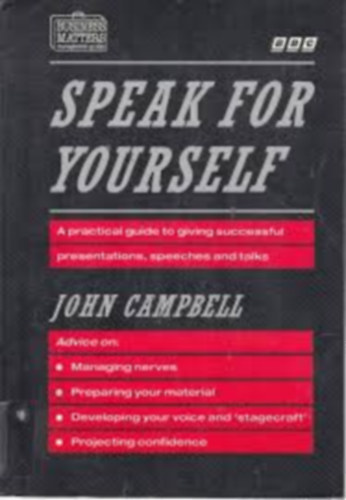 by John Campbell (Author) - Speak for Yourself - A Practical Guide to Speaking with Confidence