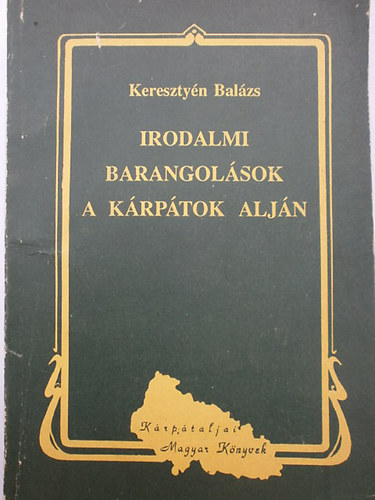 Kereszty�n Bal�zs - Irodalmi barangol�sok a K�rp�tok alj�n