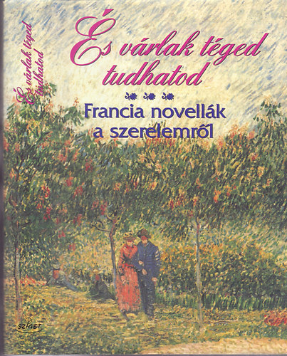 s vrlak tged, tudhatod (francia novellk a szerelemrl)