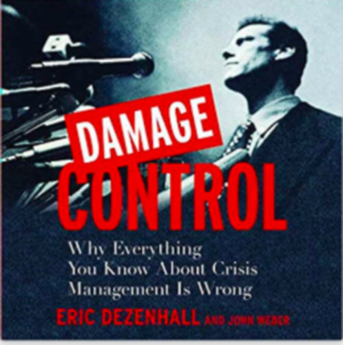 John Weber Eric Dezenhall - Damage Control - why you know about crisis management is wrong