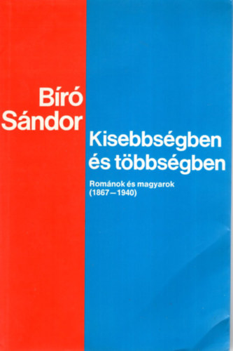 B�r� S�ndor - Kisebbs�gben �s t�bbs�gben (rom�nok �s magyarok 1867-1940)