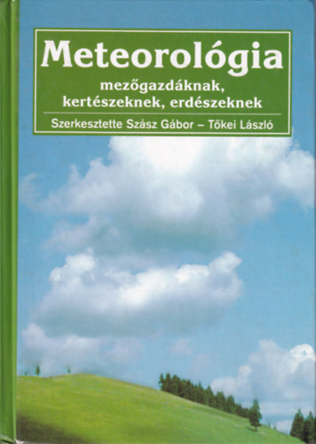 Szsz Gbor-Tkei Lszl - Meteorolgia mezgazdknak, kertszeknek, erdszeknek
