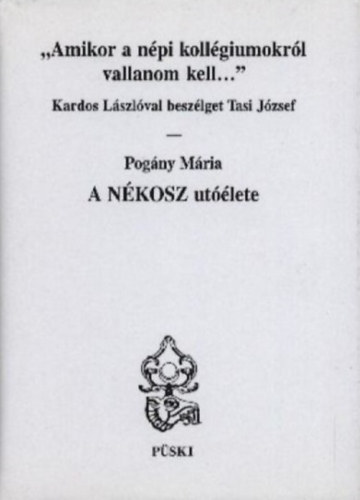 Pogány Mária - "Amikor a népi kollégiumokról vallanom kell..."... - A Nékosz utóélete