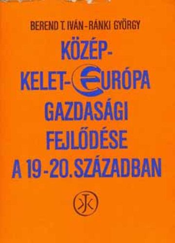 SZERZ Rnki Gyrgy Berend T. Ivn - Kzp-Kelet-Eurpa gazdasgi fejldse a 19-20. szzadban