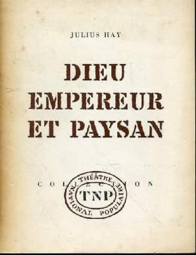 [Hy Gyula] Julius Hay - Dieu, empereur et paysan (Gott, Kaiser und Bauer). En quatre actes. Collection du Thatre National Populaire.