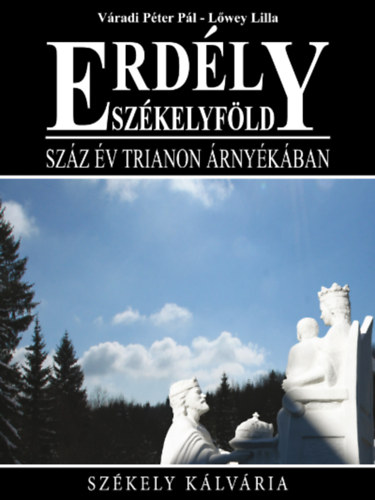 Lwey Lilla Vradi Pter Pl - Erdly-Szkelyfld - Szz v Trianon rnykban