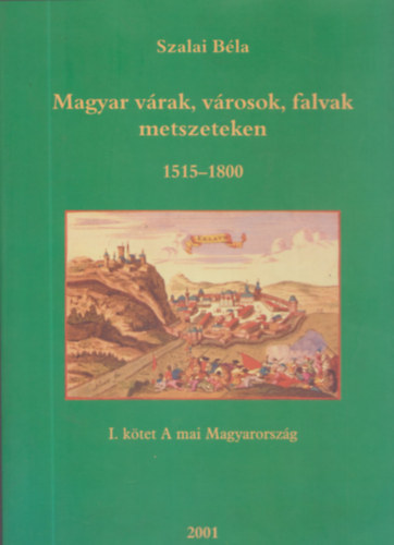 Szalai Bla - Magyar vrak, vrosok, falvak metszeteken 1515-1800 I. - A mai Magyarorszg (dediklt)