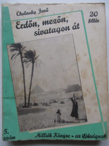 Cholnoky Jen - Erdn, mezn, sivatagon t