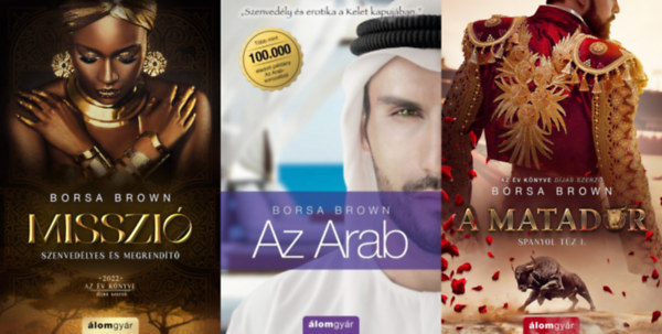 Borsa Brown - 3 db Borsa Brown erotikus romantikus reg�ny: Misszi� + A matador - Spanyol t�z 1. + Az Arab (Arab 1.) - Szenved�ly �s erotika a Kelet kapuj�ban