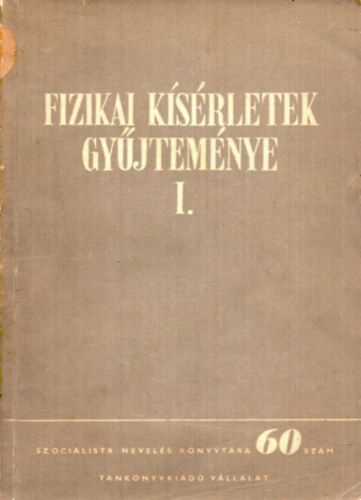Nyilas Dezs Szerk. - Fizikai ksrletek gyjtemnye I.