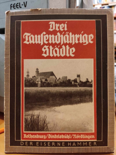 Rudolf Graf Calice - Drei tausendjhrige Stdte: Rothenburg, Dinkelsbhl, Nrdlingen