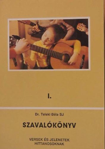 Dr Teleki Bla SJ - Szavalknyv I. - Veresek s jelenetek hittanosoknak