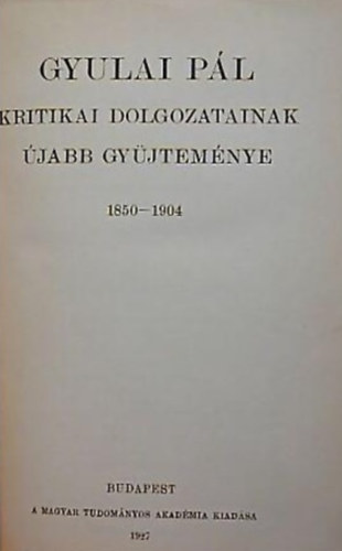Gyulai Pl - Gyulai Pl kritikai dolgozatainak jabb gyjtemnye 1850-1904