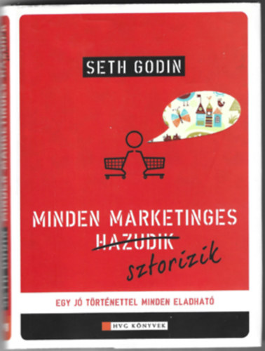 Seth Godin - Minden marketinges sztorizik - Egy j� t�rt�nettel minden eladhat�