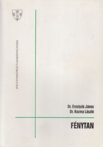 Dr. Dr. Kozma László Erostyák János (szerk.) - Fénytan (Janus Pannonius Tudományegyetem)