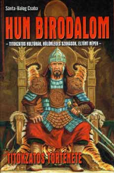 S�nta-Balogh Csaba - Hun birodalom titokzatos t�rt�nete
