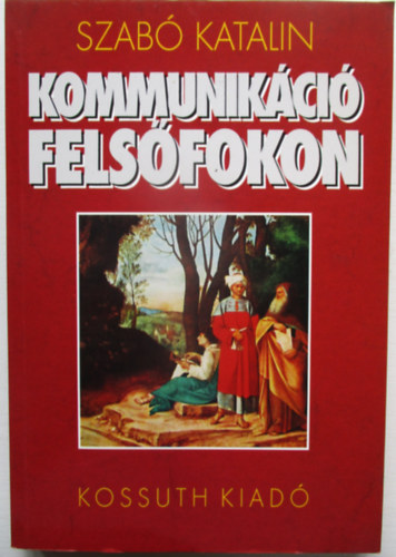 Szab� Katalin - Kommunik�ci� fels�fokon