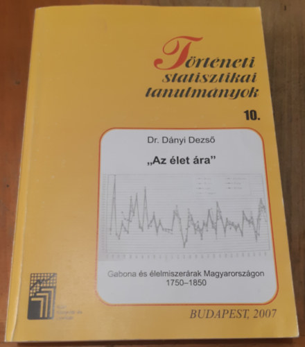 Dr. Dányi Dezső - "Az élet ára" Gabona és élelmiszerárak Magyarországon 1750-1850