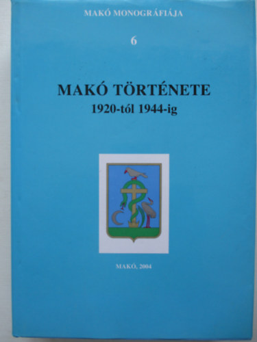 Tth Ferenc - Mak trtnete 1920-tl 1944-ig