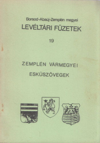 Seresné Szegőfi Anna - Zemplén vármegyei esküszövegek (Borsod-Abaúj-Zemplén megyei Levéltári Füzetek 19)