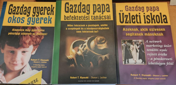 Robert T. Kiyosaki - Sharon L. Lechter - 3 db Gazdag papa zleti iskola: Azoknak, akik szvesen segtenek msoknak + Gazdag papa befektetsi tancsai + Gazdag gyerek, okos gyerek: Alapozza meg gyermeke pnzgyi sikereit az letben!