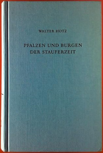 Walter Hotz - Pfalzen und Burgen der Stauferzeit: Geschichte und Gestalt