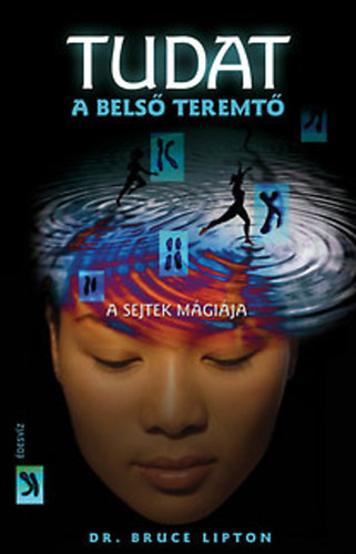 Dr. Bruce H. Lipton - Tudat: a bels� teremt�- A sejtek m�gi�ja
